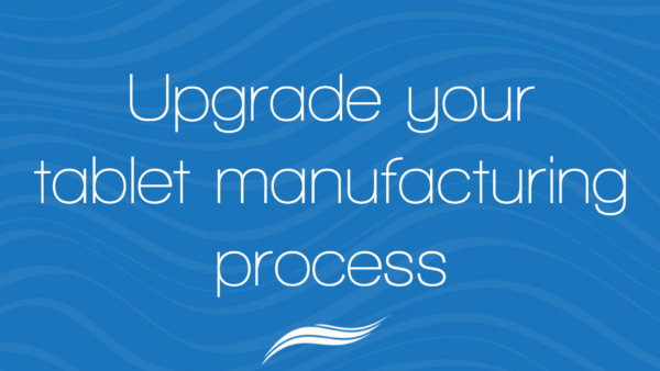 Upgrade your tablet manufacturing process